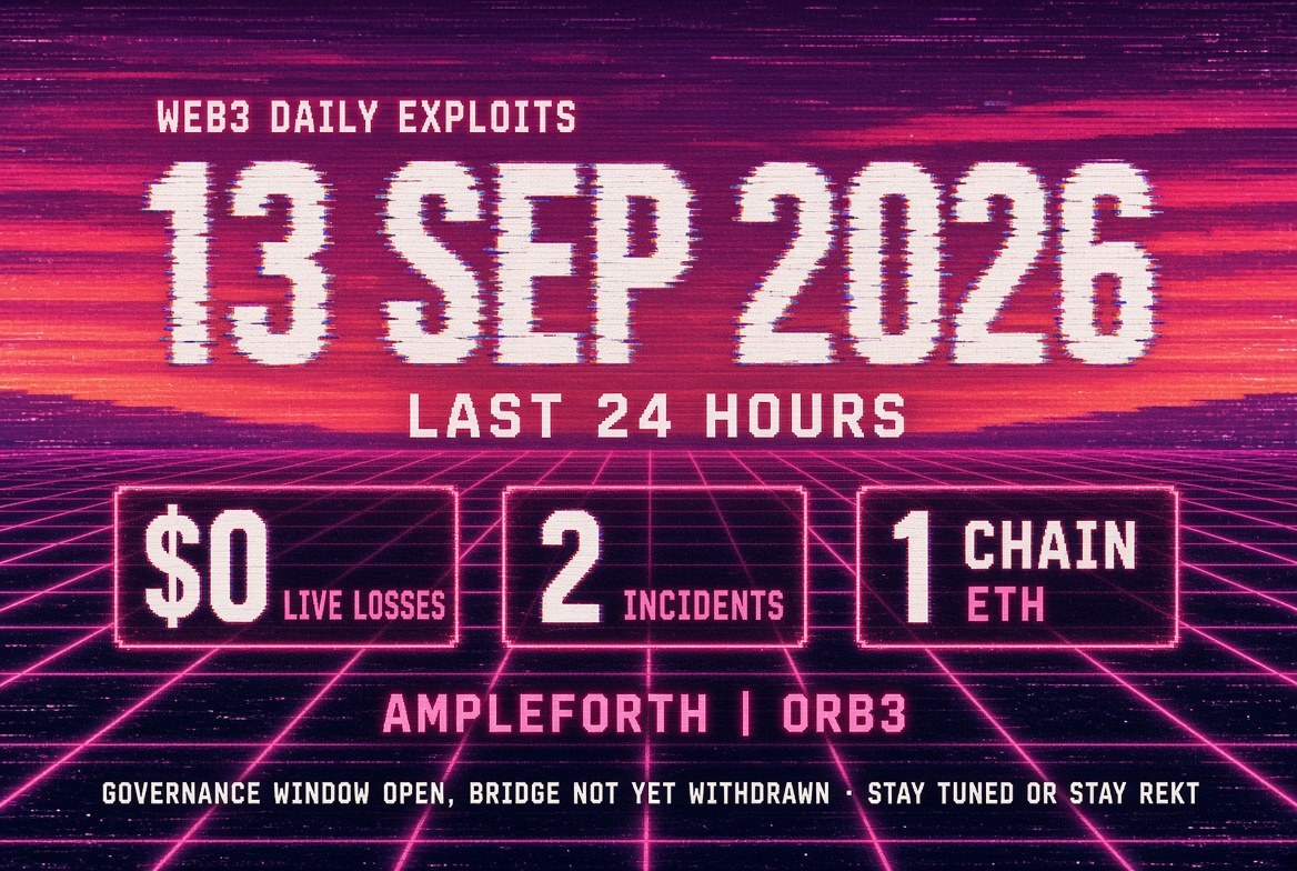 Web3 Daily Exploits — 13 Sep 2026: Ampleforth $2.5M Gov Alert + Orb3 Bridge Window